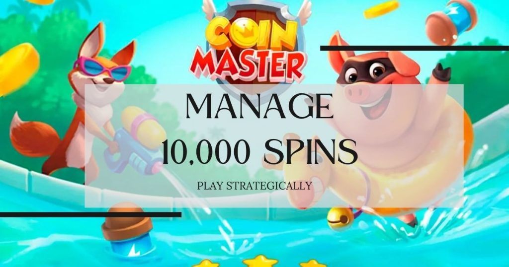 how to manage 10000 spins in coin master