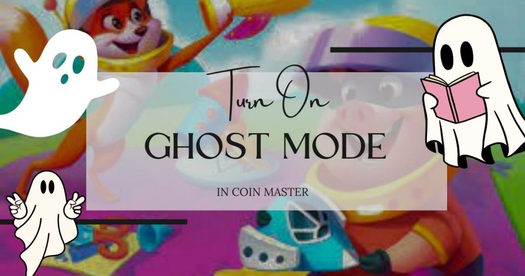 how to activate coin master ghost mode